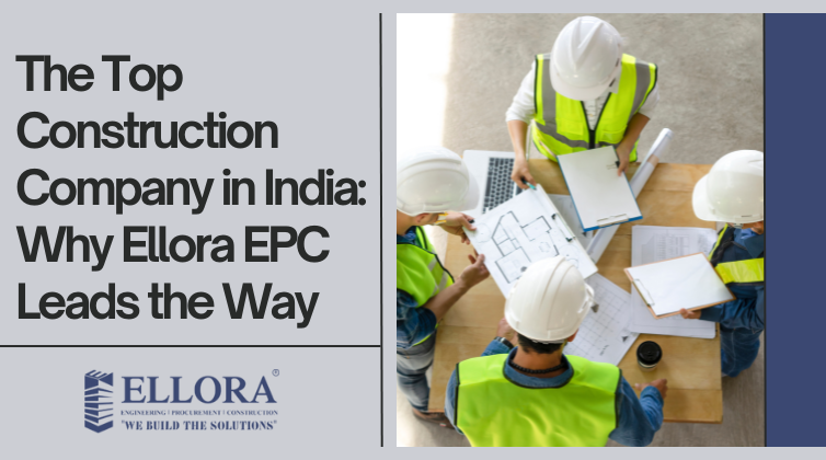 The Top Construction Company in India Why Ellora EPC Leads the Way The Top Construction Company in India Why Ellora EPC Leads the Way